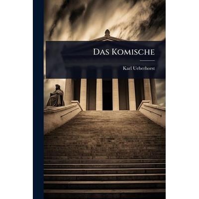 Das Komische, Taschenbuch von Karl Ueberhorst, Legare Street Press, 978-1-02-449140-1
