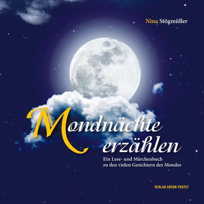 Mondnächte erzählen, Gebundene Ausgabe von Nina Stögmüller, Verlag Anton Pustet Salzburg, 978-3-7025-0732-9