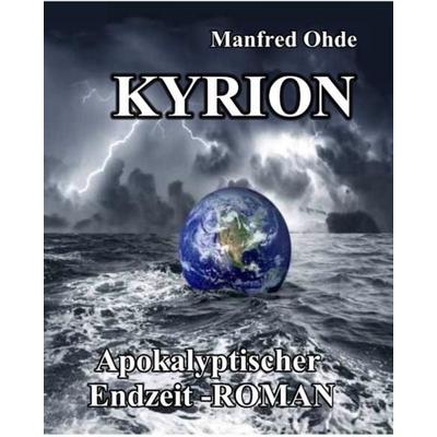 Kyrion - Apokalyptischer Endzeit - Roman, Taschenbuch von Manfred Ohde, Verlag DeBehr, 978-3-941758-62-9