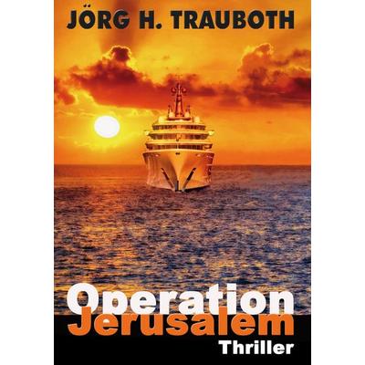 Operation Jerusalem, Taschenbuch von Jörg H. Trauboth, Gedankenkunst Verlag, 978-3-96136-052-9