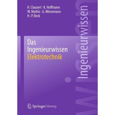 Das Ingenieurwissen: Elektrotechnik, Taschenbuch von H. Clausert,Karl Hoffmann,Wolfgang Mathis,Gunther Wiesemann,Hans-Peter Beck, Springer Berlin,