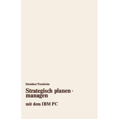 Strategisch planen · managen mit dem IBM PC, Taschenbuch von Georg Streicher, Betriebswirtschaftlicher Verlag Gabler, 978-3-663-02141-4