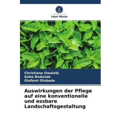 Auswirkungen der Pflege auf eine konventionelle und essbare Landschaftsgestaltung, Taschenbuch von Christiana Owolabi,Goke Bodunde,Olufemi Olubode,