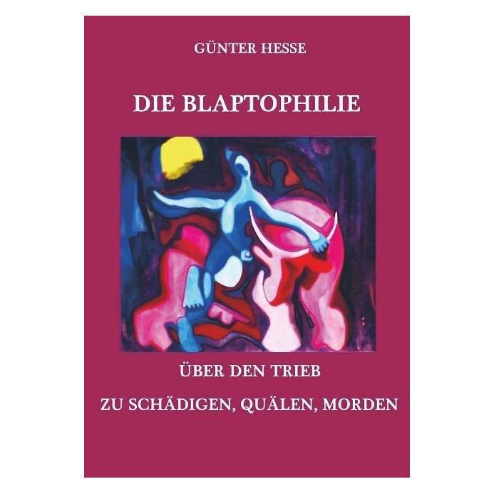 Bookmundo Direct Die Blaptophilie. Über den Trieb zu schädigen, quälen, morden. (Deutsch, Softcover, Günter Hesse) (56082584)