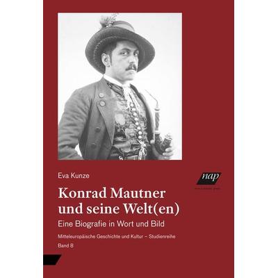 Konrad Mautner und seine Welt(en), Taschenbuch von Eva Kunze, New Academia Publishing, 978-3-7003-2310-5