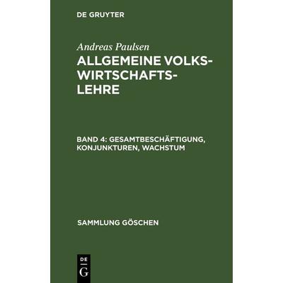Gesamtbeschäftigung, Konjunkturen, Wachstum, Gebundene Ausgabe von Andreas Paulsen, De Gruyter, 978-3-11-123292-8