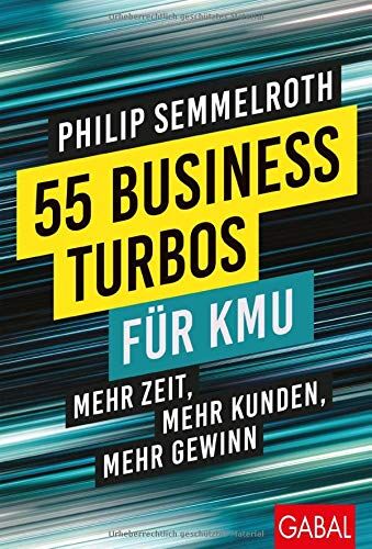 Philip Semmelroth - 55 Business-Turbos für KMU: Mehr Zeit, mehr Kunden, mehr Gewinn (Dein Business) - Preis vom 09.10.2026 07:28:09 h