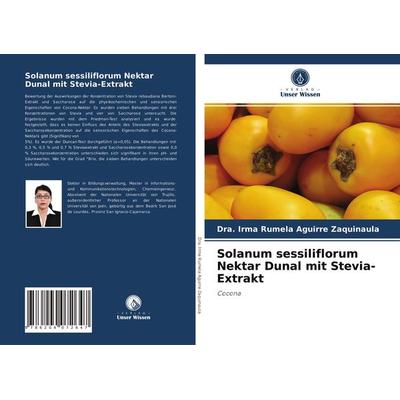 Solanum sessiliflorum Nektar Dunal mit Stevia-Extrakt, Taschenbuch von Dra. Irma Rumela Aguirre Zaquinaula, Verlag Unser Wissen, 978-620-4-07264-7