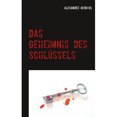 Das Geheimnis des Schlüssels, Taschenbuch von Alexander Gedatus, BoD – Books on Demand, 978-3-7519-2050-6