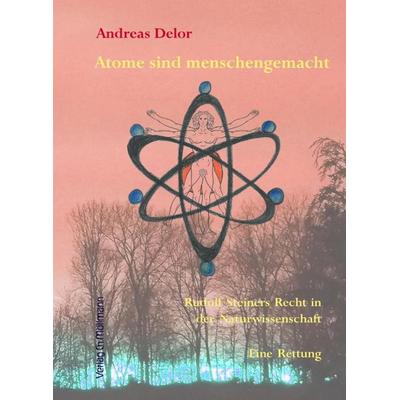 Atome sind menschengemacht, Paperback von Andreas Delor, Möllmann, Ch, 978-3-89979-322-2