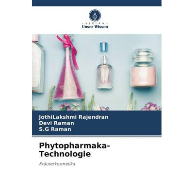 Phytopharmaka-Technologie, Taschenbuch von JothiLakshmi Rajendran,Devi Raman,S. G. Raman, Verlag Unser Wissen, 978-620-6-24007-5