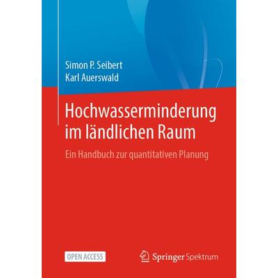 Hochwasserminderung im ländlichen Raum, Taschenbuch von Simon P. Seibert,Karl Auerswald, Springer Berlin, 978-3-662-61032-9