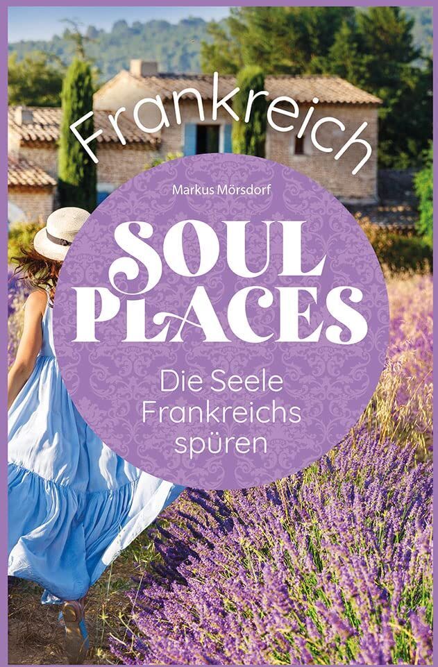 Markus Mörsdorf - Soul Places Frankreich - Die Seele Frankreichs spüren - Preis vom 11.10.2026 03:10:56 h