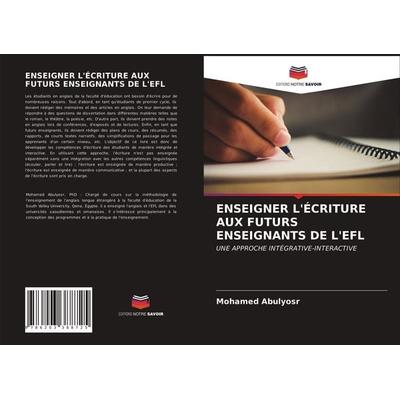 ENSEIGNER L'ÉCRITURE AUX FUTURS ENSEIGNANTS DE L'EFL; Taschenbuch von Mohamed Abulyosr, Editions Notre Savoir, 978-620-3-38872-5