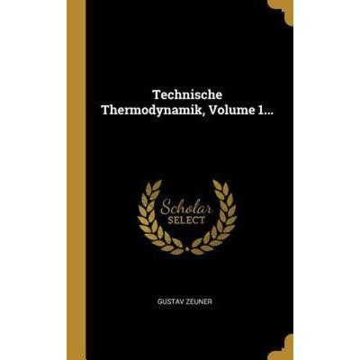 Technische Thermodynamik, Volume 1..., Gebundene Ausgabe von Gustav Zeuner, Creative Media Partners, LLC, 978-0-341-45732-9