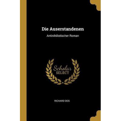Die Auserstandenen: Antinihilistischer Roman, Taschenbuch von Richard Dos, Creative Media Partners, LLC, 978-0-530-10488-1