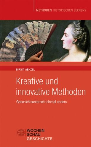 Birgit Wenzel - Kreative und innovative Methoden: Geschichtsunterricht einmal anders - Preis vom 04.10.2026 03:51:26 h