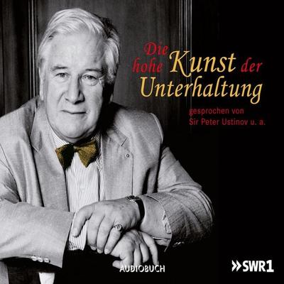Die hohe Kunst der Unterhaltung - Sir Peter Ustinov, Audio, 9783958622517