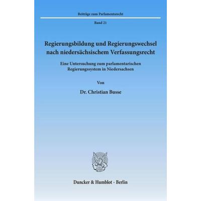 Regierungsbildung und Regierungswechsel nach niedersächsischem Verfassungsrecht., Taschenbuch von Christian Busse, Duncker & Humblot,