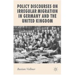 Policy Discourses on Irregular Migration in Germany and the United Kingdom, Fachbücher von B. Vollmer, B Vollmer
