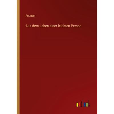 Aus dem Leben einer leichten Person, Taschenbuch von Anonym, Outlook, 978-3-368-26036-1