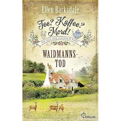 Tee? Kaffee? Mord! Waidmannstod, Taschenbuch von Ellen Barksdale, BeThrilled, 978-3-7413-0391-3
