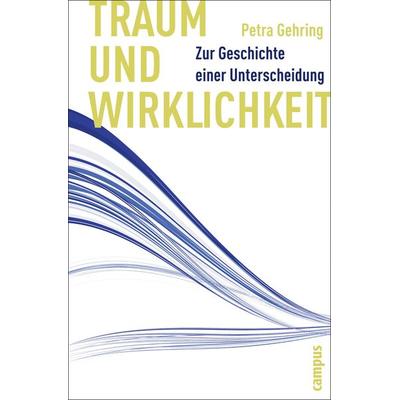 Traum und Wirklichkeit, Taschenbuch von Petra Gehring, Campus, 978-3-593-38735-2