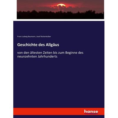 Geschichte des Allgäus, Taschenbuch von Franz Ludwig Baumann,Josef Rottenkolber, Hansebooks, 978-3-7411-3179-0