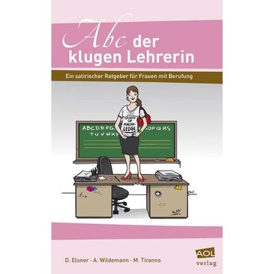 Abc der klugen Lehrerin, Taschenbuch von Daniela Elsner,Anja Wildemann,Manuel Tiranno, Scolix in der AAP Lehrerwelt GmbH, 978-3-403-10412-4
