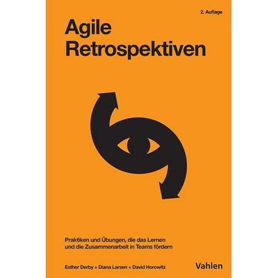 Agile Retrospektiven, Taschenbuch von Esther Derby,Diana Larsen,David Horowitz, Vahlen, Franz, 978-3-8006-7595-1