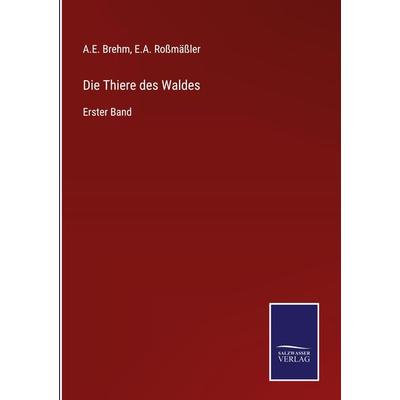 Die Thiere des Waldes, Gebundene Ausgabe von A. E. Brehm,E. A. Rossmässler, BoD - Books on Demand, 978-3-7525-9781-3