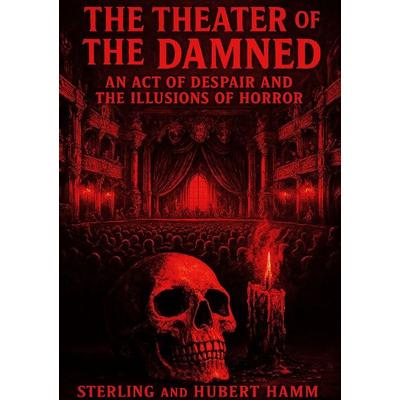 The Theater of the Damned I An Act of Despair and the Illusions of Horror, Taschenbuch von Viktor Sterling, Epubli, 978-3-565-08158-5