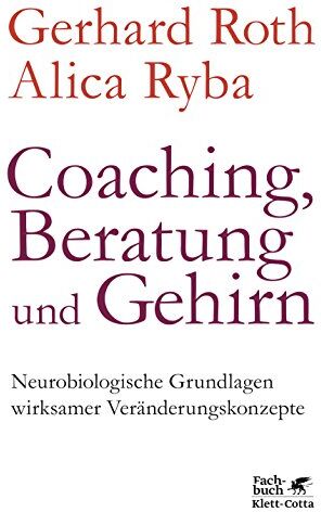 Gerhard Roth - Coaching, Beratung und Gehirn: Neurobiologische Grundlagen wirksamer Veränderungskonzepte - Preis vom 10.10.2026 11:48:34 h