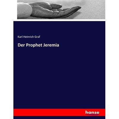 Der Prophet Jeremia, Taschenbuch von Karl Heinrich Graf, Hansebooks, 978-3-7446-1387-3