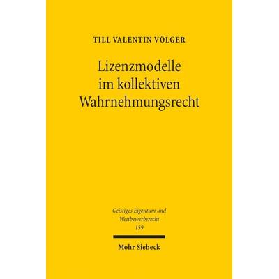 Lizenzmodelle im kollektiven Wahrnehmungsrecht, Gebundene Ausgabe von Till Valentin Völger, Mohr Siebeck, 978-3-16-159201-0
