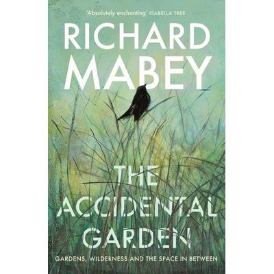 The Accidental Garden, Gebundene Ausgabe von Richard Mabey, Profile Books