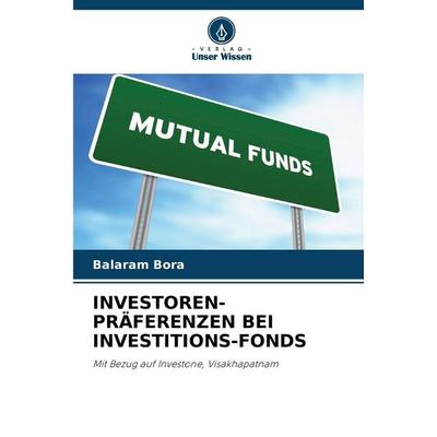 Investoren-Präferenzen bei Investitions-Fonds, Taschenbuch von Balaram Bora, Verlag Unser Wissen, 978-620-9-24129-1
