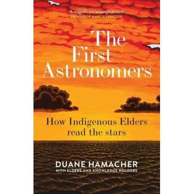 The First Astronomers, Taschenbuch von Duane Hamacher, Allen & Unwin, 978-1-76087-720-0
