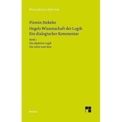 Hegels Wissenschaft der Logik. Ein dialogischer Kommentar. Band 1, Gebundene Ausgabe von Pirmin Stekeler-Weithofer, Meiner, F, 978-3-7873-2975-5