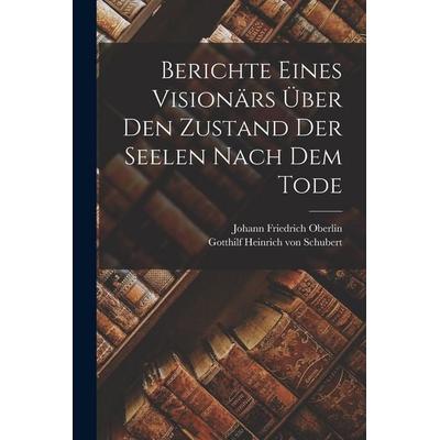 Berichte Eines Visionärs Über den Zustand der Seelen Nach dem Tode, Taschenbuch von Johann Friedrich Oberlin, Legare Street Press, 978-1-01-691013-2
