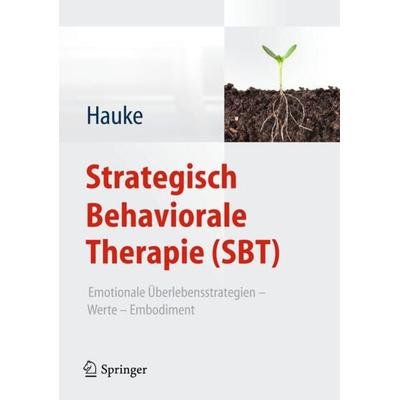 Strategisch Behaviorale Therapie (SBT), Gebundene Ausgabe von Gernot Hauke, Springer Berlin, 978-3-642-29729-8