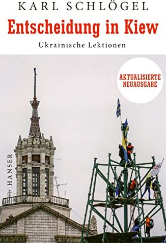 Karl Schlögel - Entscheidung in Kiew: Ukrainische Lektionen Aktualisierte und erweiterte Neuausgabe - Preis vom 16.10.2026 11:41:07 h