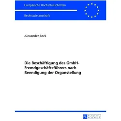 Die Beschäftigung des GmbH-Fremdgeschäftsführers nach Beendigung der Organstellung, Fachbücher von Alexander Bork