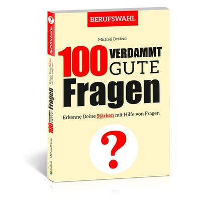 100 Verdammt gute Fragen – BERUFSWAHL, Gebundene Ausgabe von Michael Draksal, Draksal Fachverlag, 978-3-86243-232-5