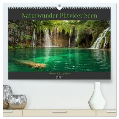 Naturwunder Plitvicer Seen (hochwertiger Premium Wandkalender 2027 DIN A2 quer), Kunstdruck in Hochglanz