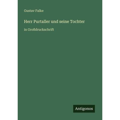 Herr Purtaller und seine Tochter, Taschenbuch von Gustav Falke, Antigonos Verlag, 978-3-566-02467-3