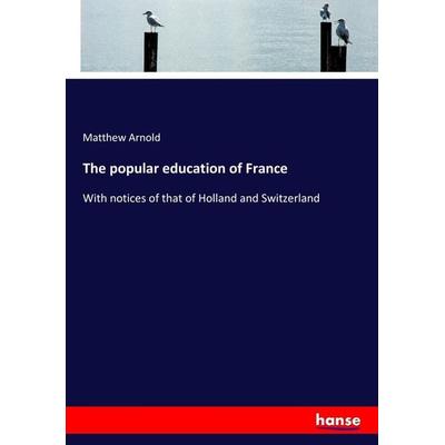 The popular education of France, Taschenbuch von Matthew Arnold, Hansebooks, 978-3-337-19793-3