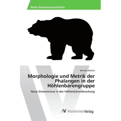 Morphologie und Metrik der Phalangen in der Höhlenbärengruppe, Taschenbuch von Monika Alscher, AV Akademikerverlag, 978-3-639-85691-0