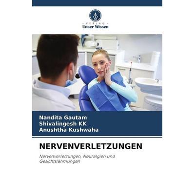 NERVENVERLETZUNGEN, Taschenbuch von Nandita Gautam,Shivalingesh KK,Anushtha Kushwaha, Verlag Unser Wissen, 978-620-4-90460-3