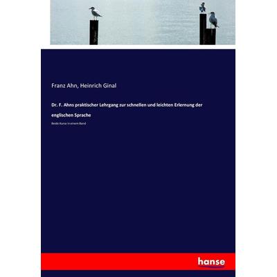 Dr. F. Ahns praktischer Lehrgang zur schnellen und leichten Erlernung der englischen Sprache, Taschenbuch von Franz Ahn,Heinrich Ginal, Hansebooks,